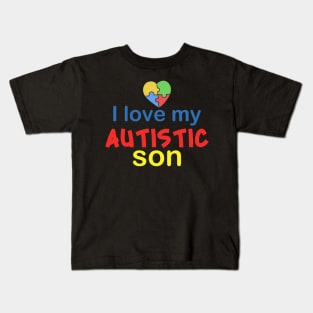 I love my autistic son  Autism Awareness Gift for Birthday, Mother's Day, Thanksgiving, Christmas Kids T-Shirt